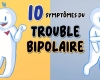 10 symptômes du trouble BIPOLAIRE